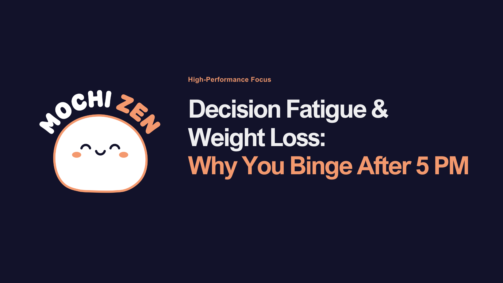 Decision Fatigue & Weight Loss: Why You Binge After 5 PM - Mochi Zen Blog